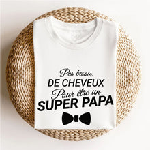 Charger l&#39;image dans la galerie, T-shirt Pas besoin de cheveux pour être un super papa